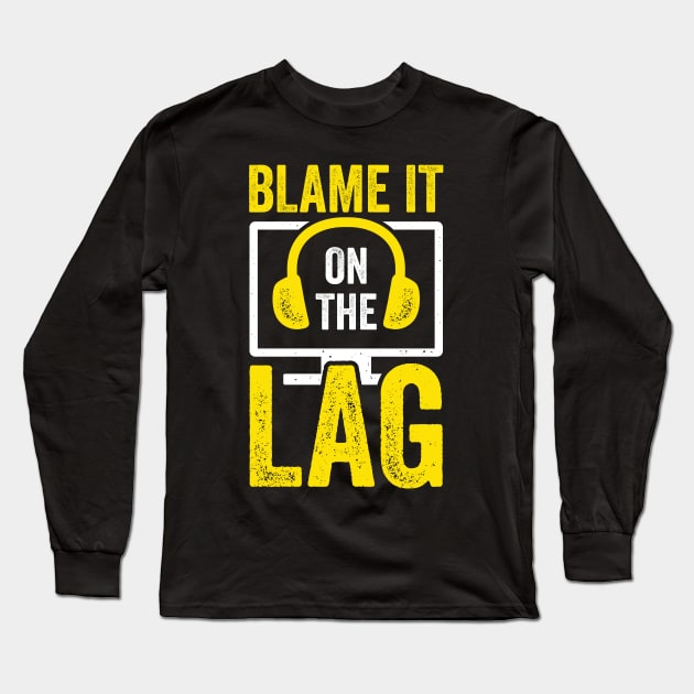 Blame It On The Lag Video Gaming Game Gamer Gift Long Sleeve T-Shirt by Dolde08